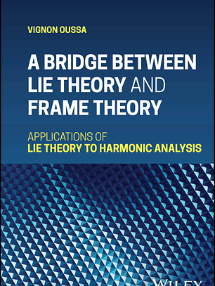 A Bridge Between Lie Theory and Frame Theory: Applications of Lie Theory to Harmonic Analysis