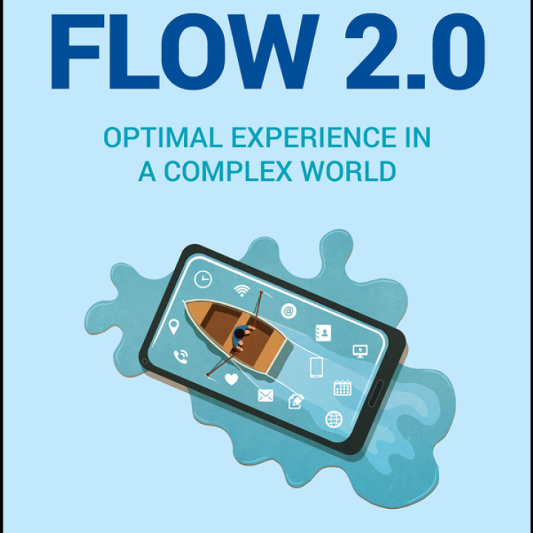 Flow 2.0: Optimal Experience in a Complex World. Honoring Mihaly Csikszentmihalyi's Legacy 1