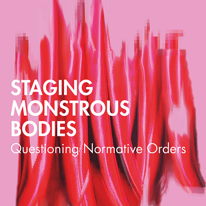 Staging Monstrous Bodies: Questioning Normative Orders  1