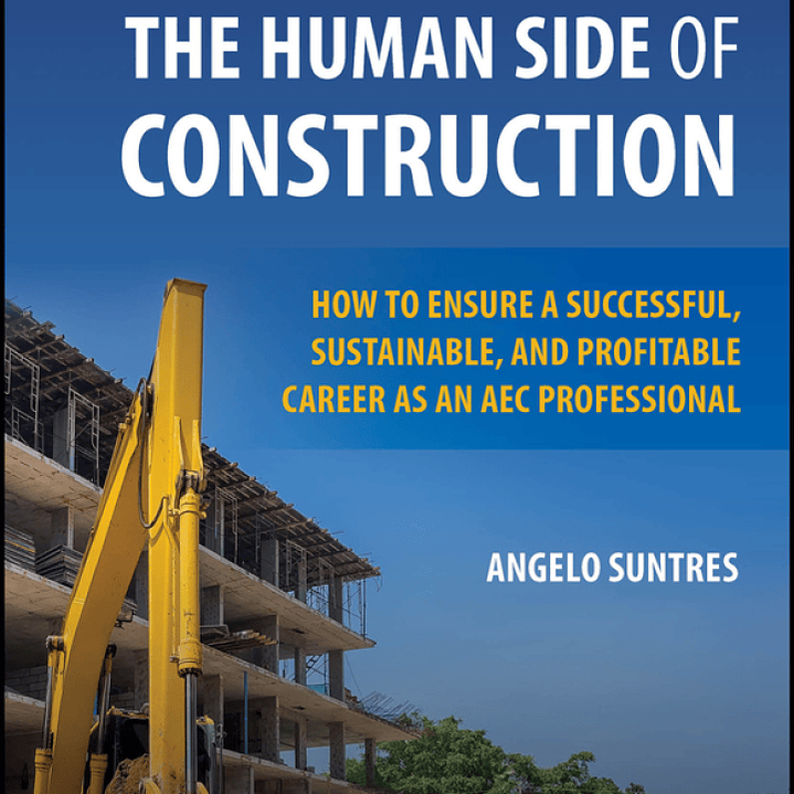 The Human Side of Construction: How to Ensure a Successful, Sustainable, and Profitable Career as an AEC Professional 2nd Edition 1