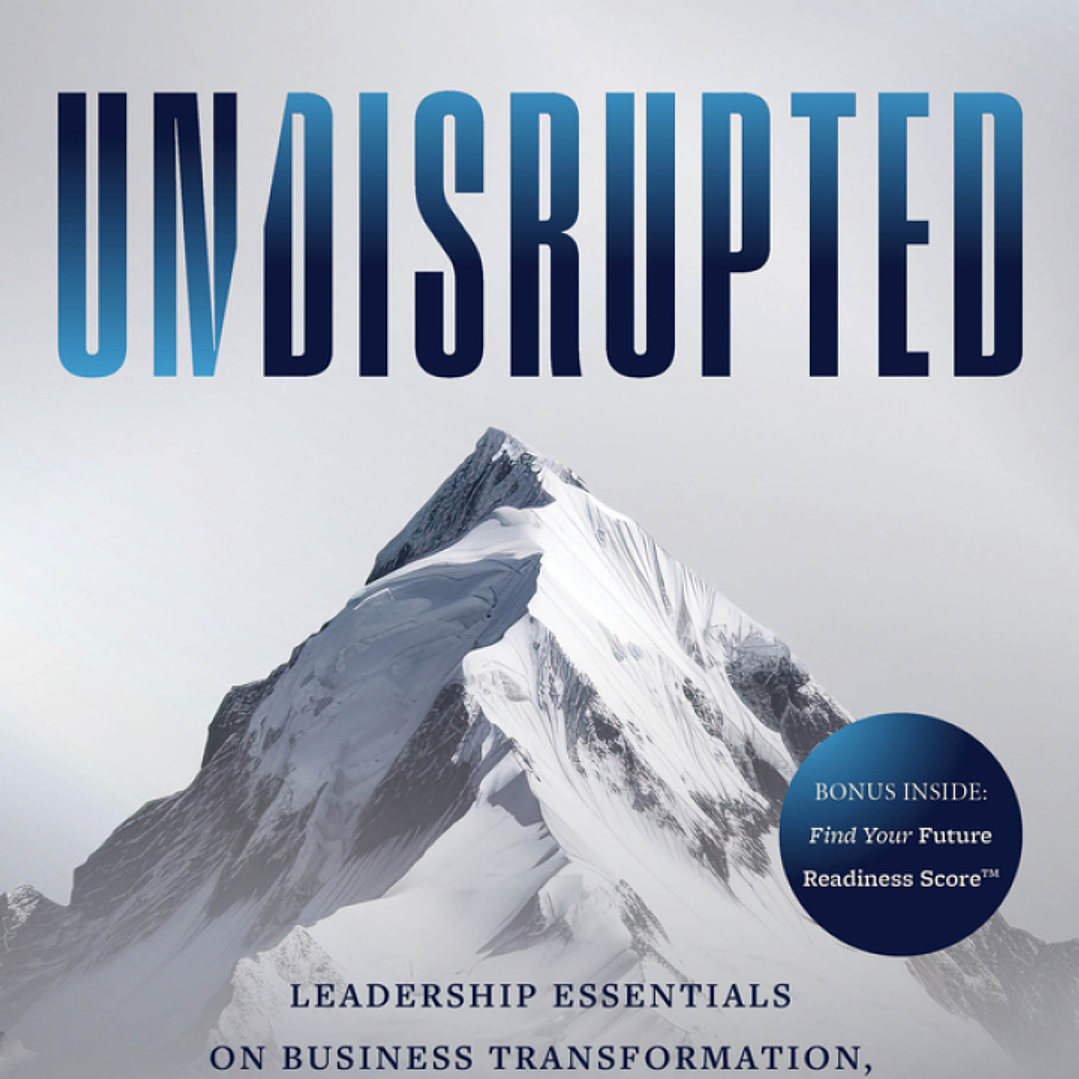 Undisrupted: Leadership Essentials on Business Transformation, Profitability, and Future Readiness 1