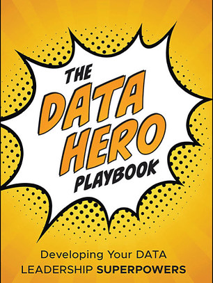 The Data Hero Playbook: Developing Your Data Leadership Superpowers