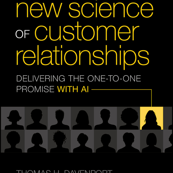 The New Science of Customer Relationships: Delivering the One-to-One Promise With AI 1