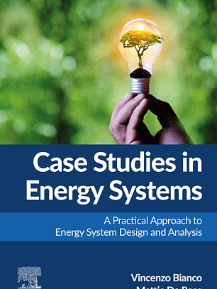 Case Studies in Energy Systems: A Practical Approach to Energy System Design and Analysis