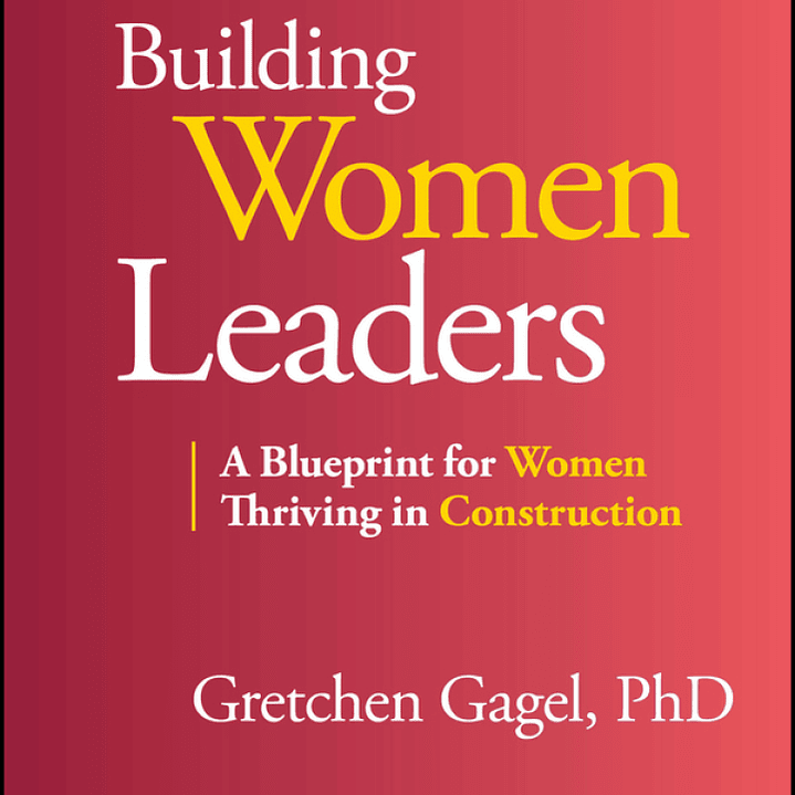 Building Women Leaders: A Blueprint for Women Thriving in Construction 1