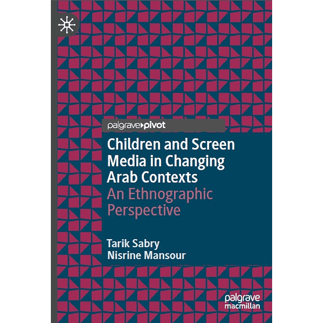 Children and Screen Media in Changing Arab Contexts: An Ethnographic Perspective
