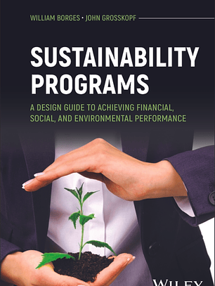 Sustainability Programs: A Design Guide to Achieving Financial, Social, and Environmental Performance