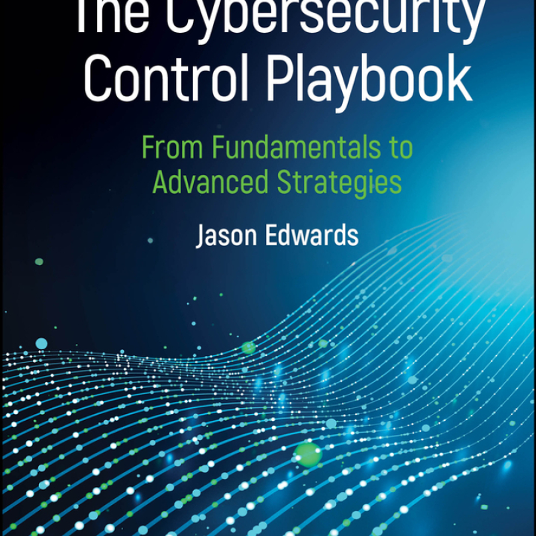 The Cybersecurity Control Playbook: From Fundamentals to Advanced Strategies 1