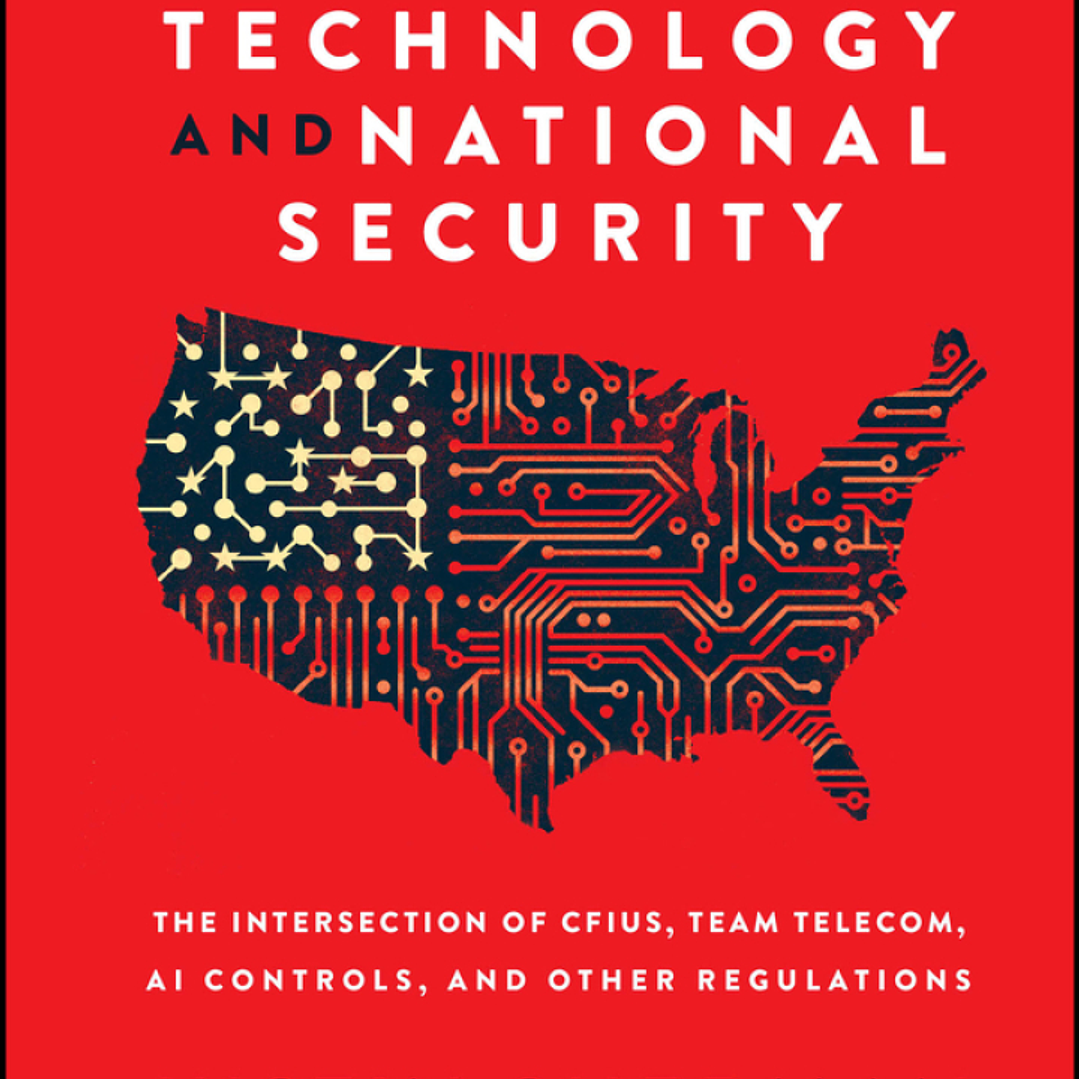 Navigating Technology and National Security: The Intersection of CFIUS, Team Telecom, AI Controls, and Other Regulations 1