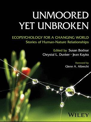 Unmoored Yet Unbroken: Ecopsychology for a Changing World Stories of Human-Nature Relationships