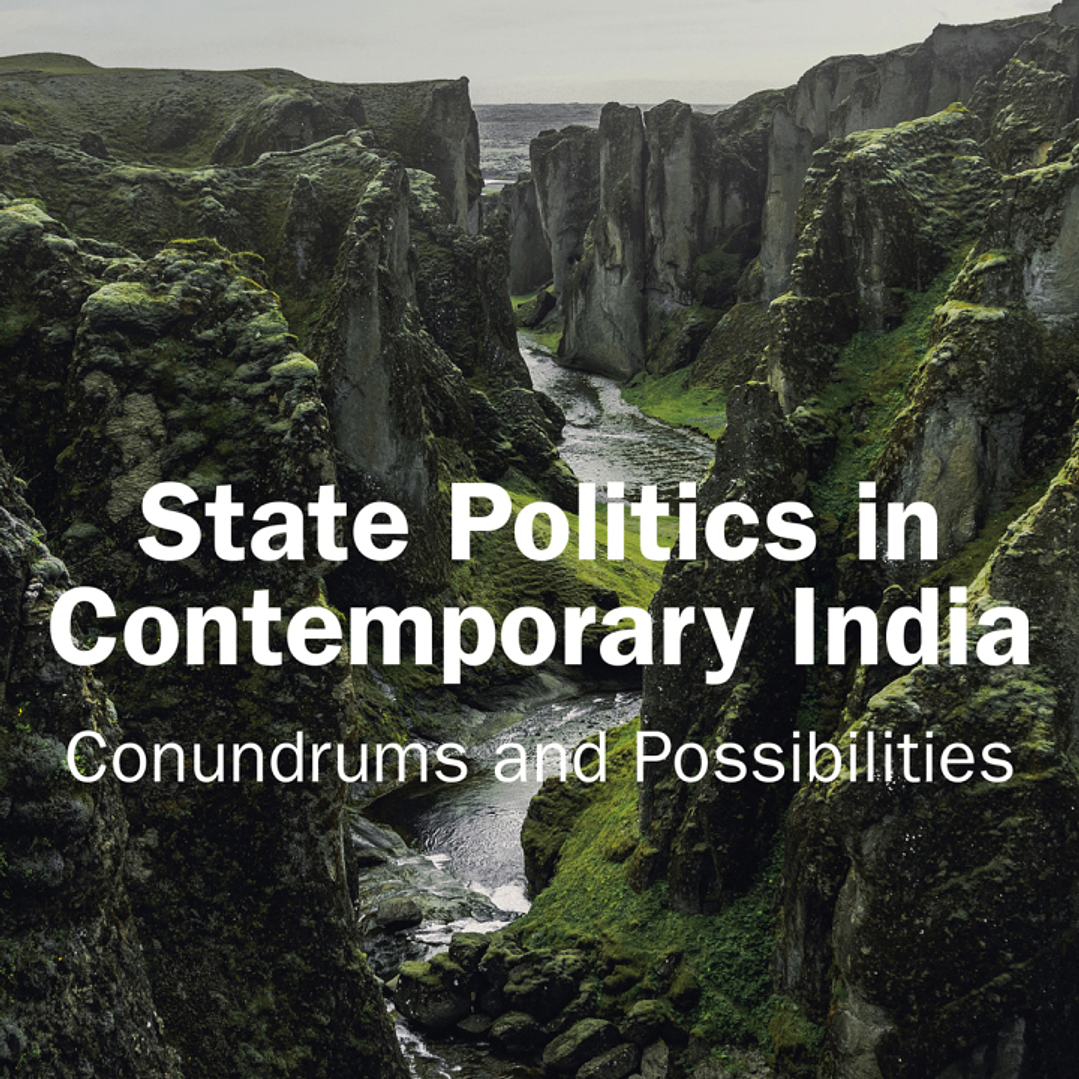 State Politics in Contemporary India: Conundrums and Possibilities  1