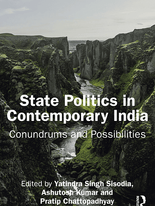 State Politics in Contemporary India: Conundrums and Possibilities 