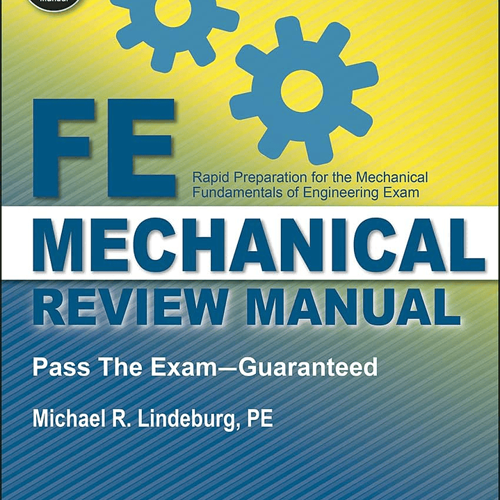 PPI’s FE Mechanical Review Manual — From the Trusted Expertise of Michael R. Lindeburg, PE, with 570+ NCEES-Aligned Example Problems for First-Time Success 1
