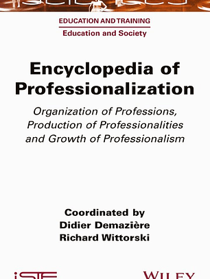 Encyclopedia of Professionalization: Organization of Professions, Production of Professionalities and Growth of Professionalism