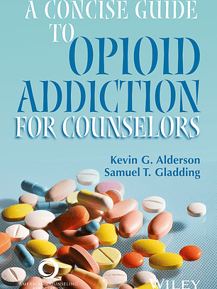 A Concise Guide to Opioid Addiction for Counselors