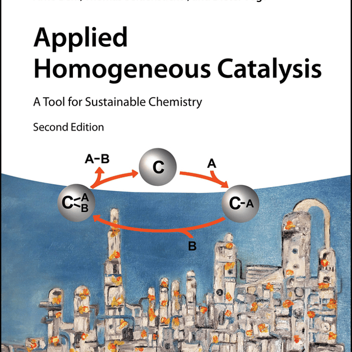 Applied Homogeneous Catalysis: A Tool for Sustainable Chemistry 2nd Edition 1