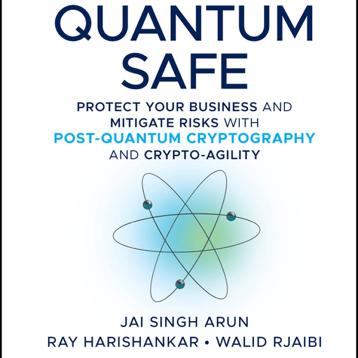 Becoming Quantum Safe: Protect Your Business and Mitigate Risks with Post-Quantum Cryptography and Crypto-Agility  1