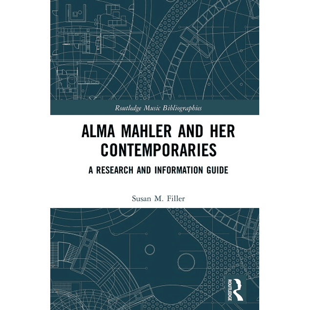 Alma Mahler and Her Contemporaries: A Research and Information Guide