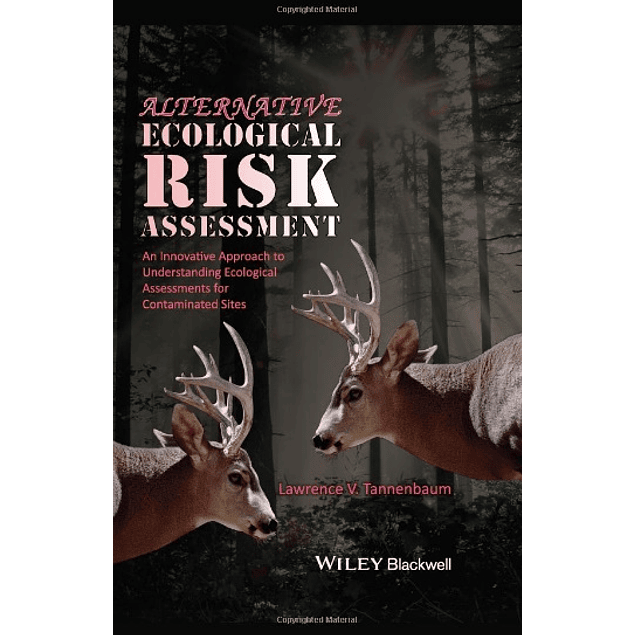  Alternative Ecological Risk Assessment: An Innovative Approach to Understanding Ecological Assessments for Contaminated Sites 