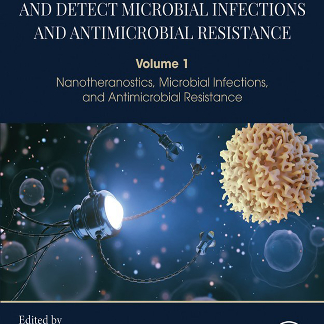 Nanodiagnostics to Identify and Detect Microbial Infections and Antimicrobial Resistance: Volume 1 - Nanotheranostics, Microbial Infections, and Antimicrobial Resistance 1