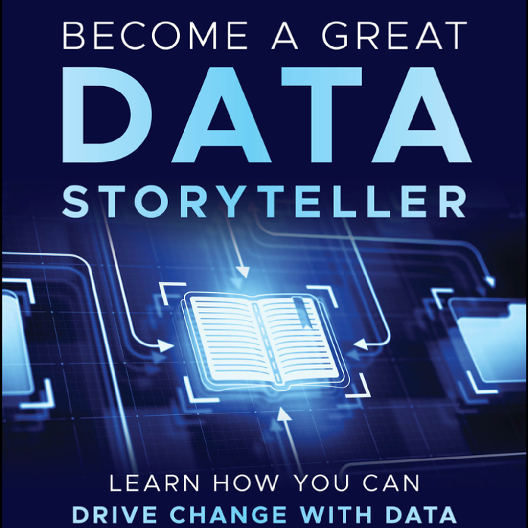 Become a Great Data Storyteller: Learn How You Can Drive Change with Data  1