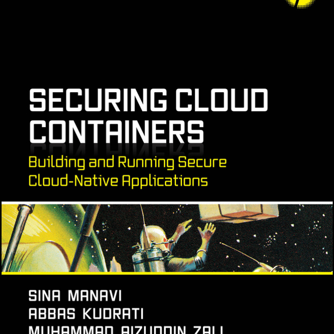 Securing Cloud Containers: Building and Running Secure Cloud-Native Applications 1