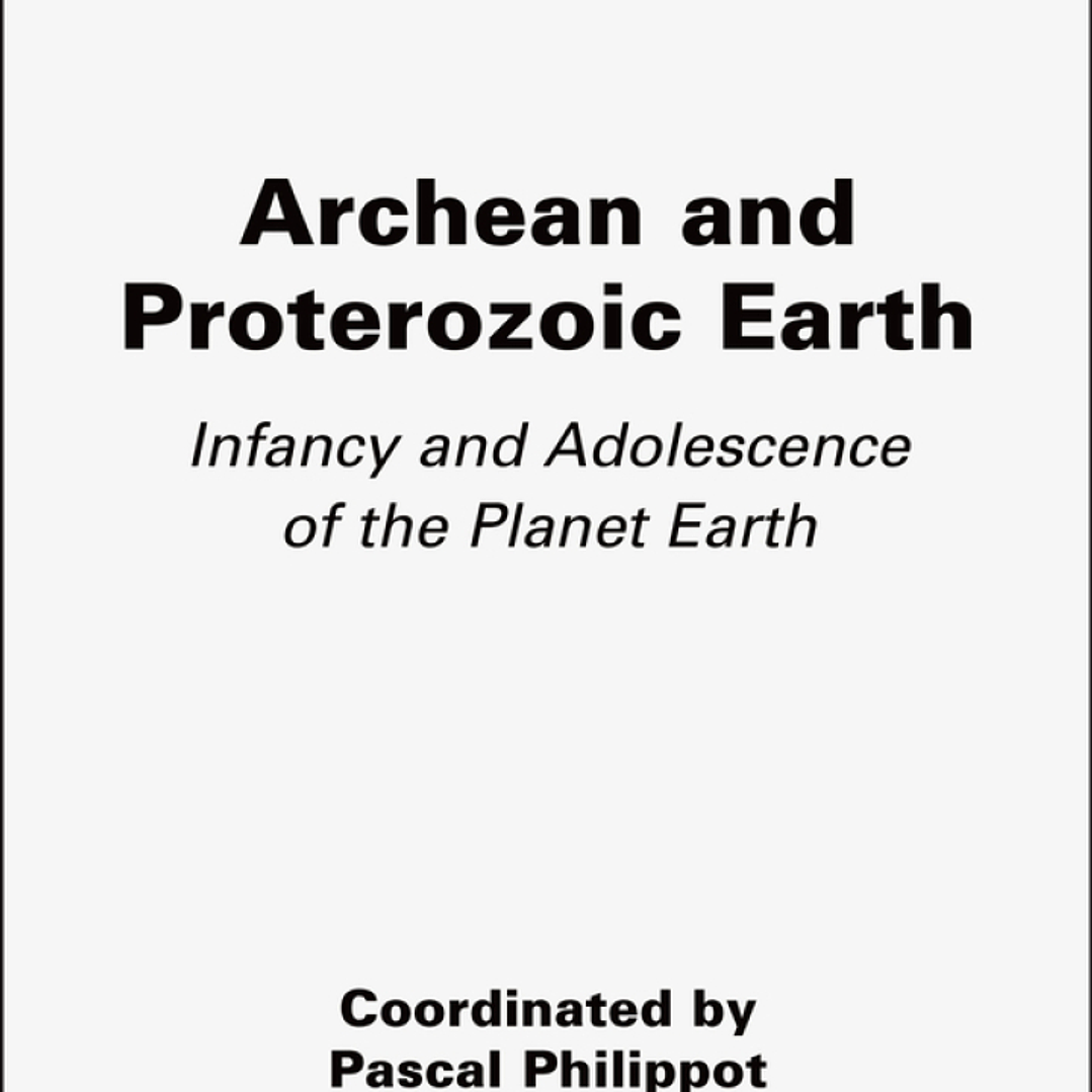 Archean and Proterozoic Earth: Infancy and Adolescence of the Planet Earth 1