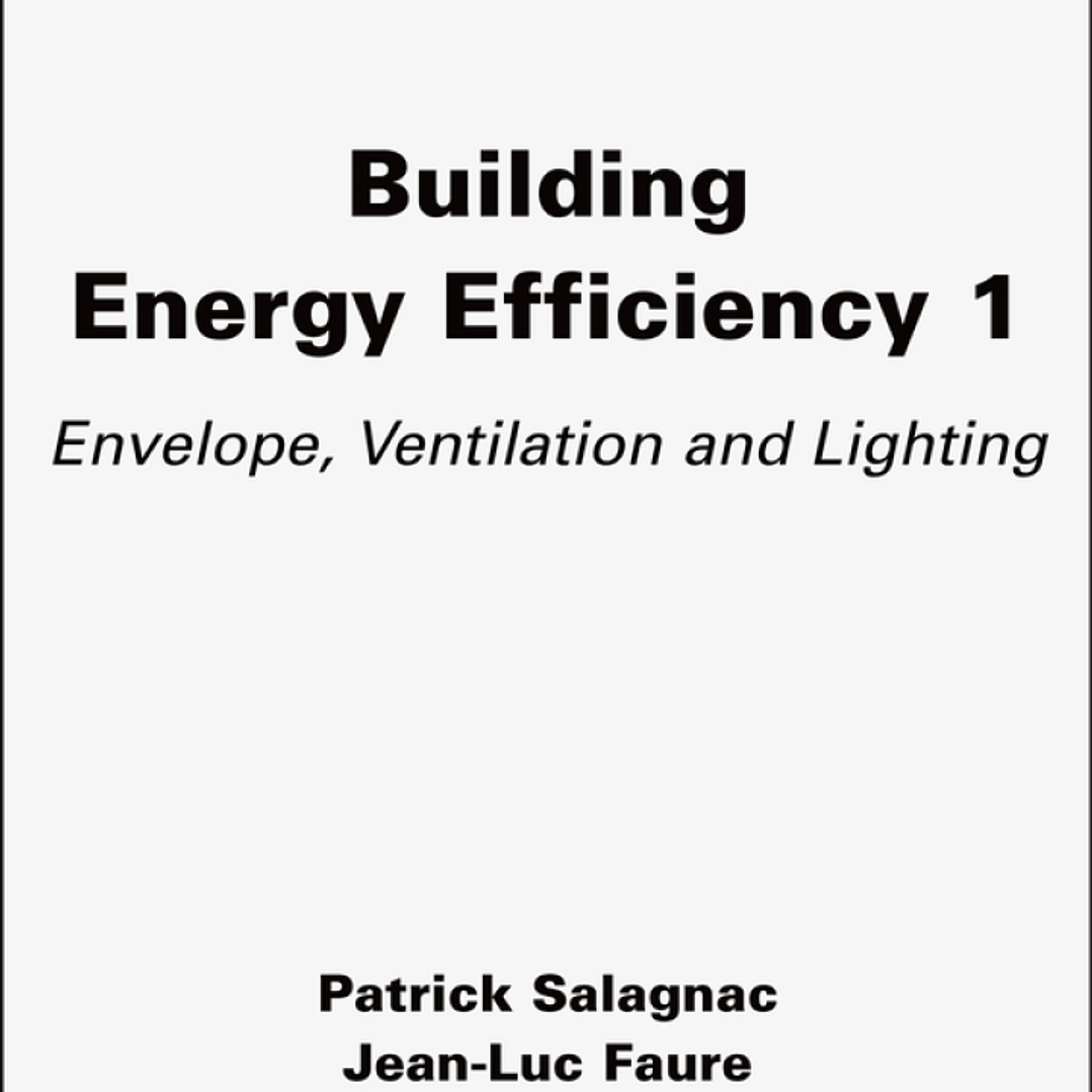 Building Energy Efficiency, Volume 1: Envelope, Ventilation and Lighting 1