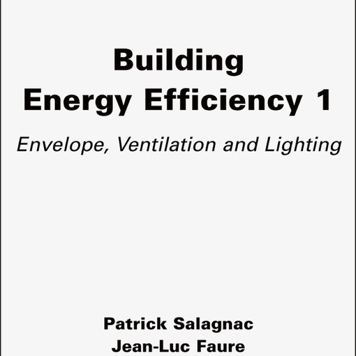 Building Energy Efficiency, Volume 1: Envelope, Ventilation and Lighting 1