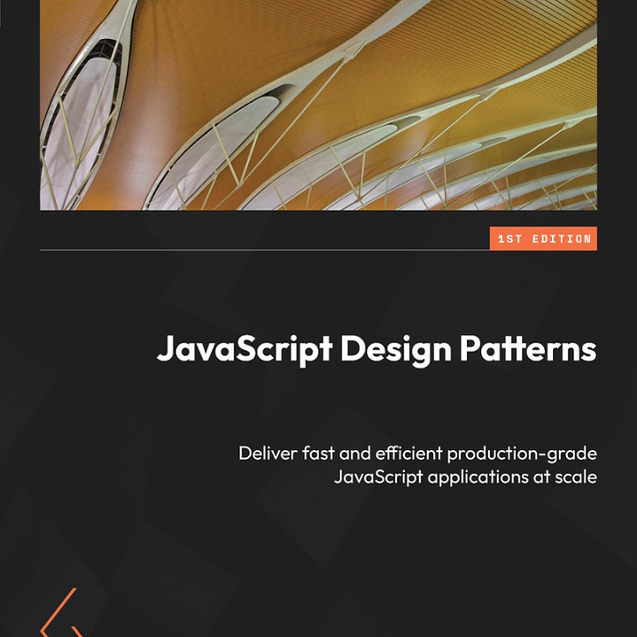 JavaScript Design Patterns: Deliver fast and efficient production-grade JavaScript applications at scale 1