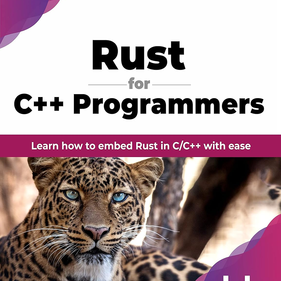 Rust for C++ Programmers: Learn how to embed Rust in C/C++ with ease 1
