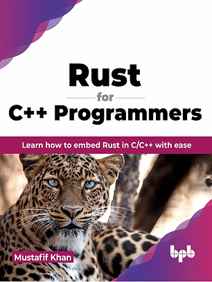 Rust for C++ Programmers: Learn how to embed Rust in C/C++ with ease