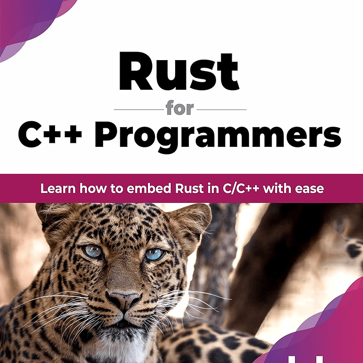 Rust for C++ Programmers: Learn how to embed Rust in C/C++ with ease 1