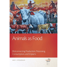 Animals as Food: (Re)connecting Production, Processing, Consumption, and Impacts