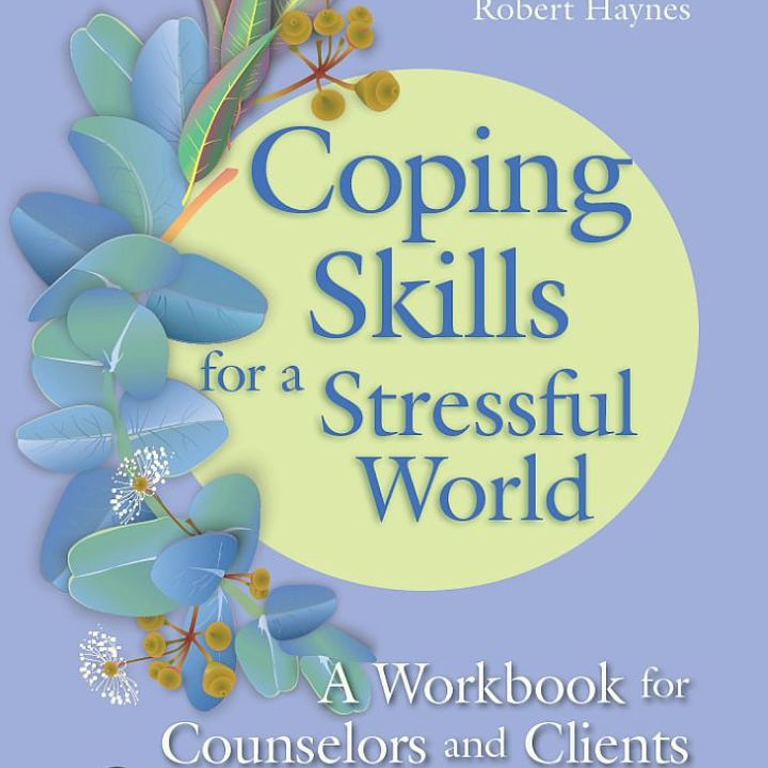Coping Skills for a Stressful World: A Workbook for Counselors and Clients  1
