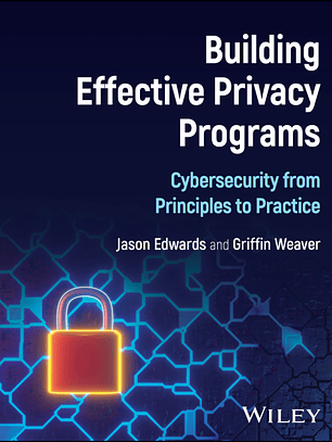 Building Effective Privacy Programs: Cybersecurity from Principles to Practice 