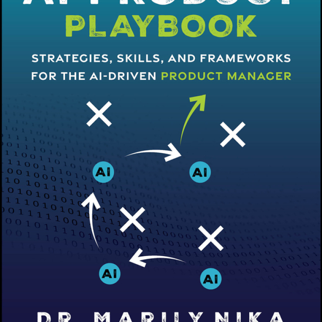 The AI Product Playbook: Strategies, Skills, and Frameworks for the AI-Driven Product Manager 1