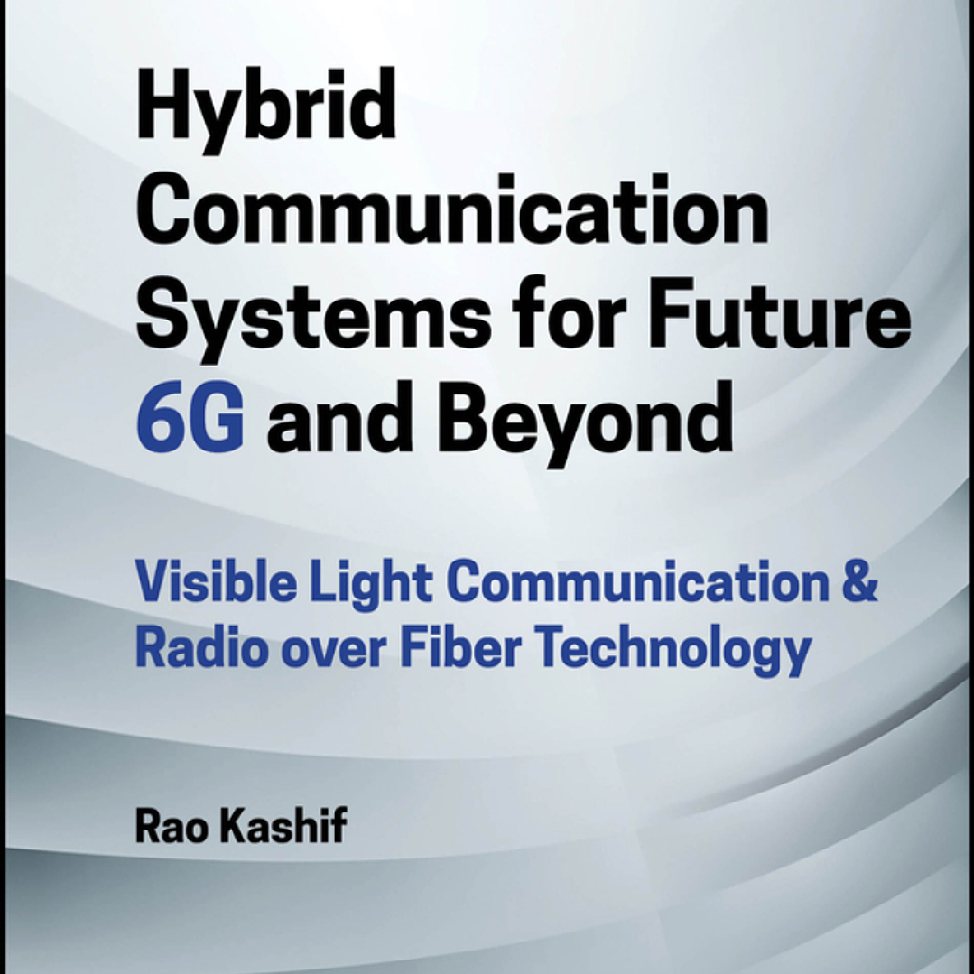 Hybrid Communication Systems for Future 6G and Beyond: Visible Light Communication & Radio over Fiber Technology 1