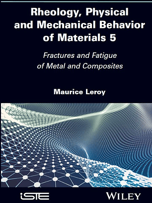 Rheology, Physical and Mechanical Behavior of Materials, Volume 5: Fractures and Fatigue of Metal and Composites