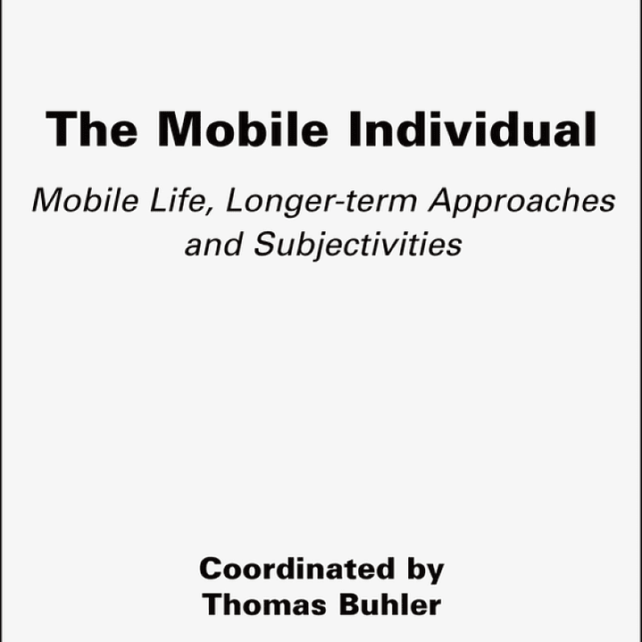 The Mobile Individual: Mobile Life, Longer-term Approaches and Subjectivities  1
