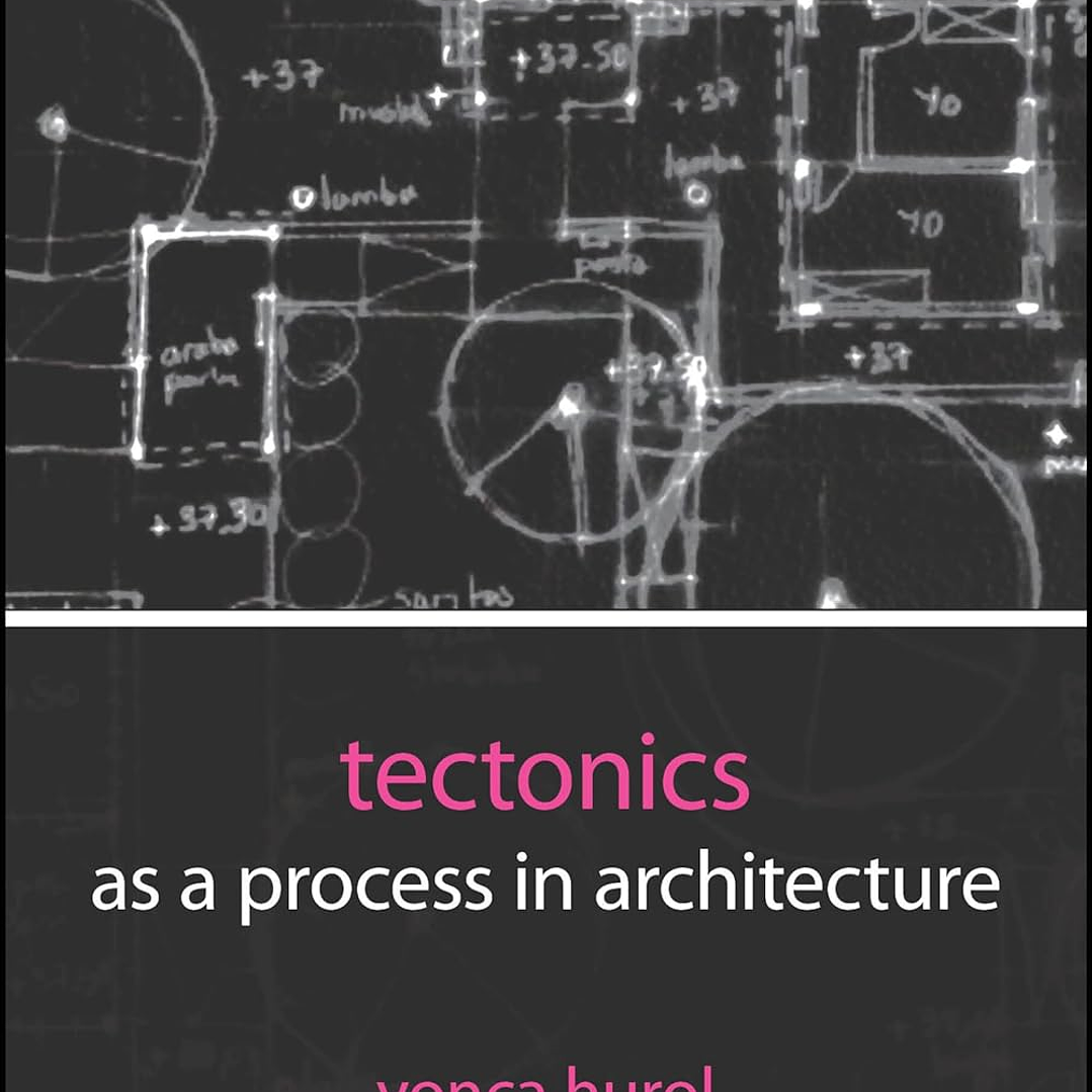 Tectonics as a Process in Architecture 1
