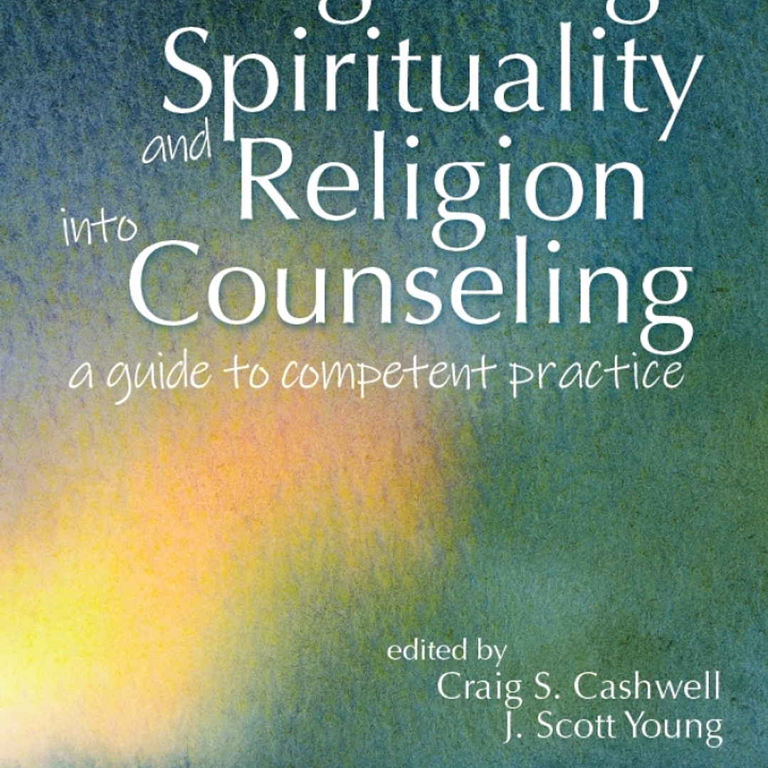 Integrating Spirituality and Religion Into Counseling: A Guide to Competent Practice 1