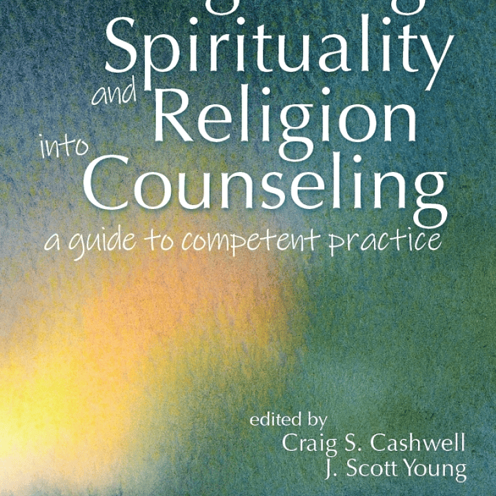 Integrating Spirituality and Religion Into Counseling: A Guide to Competent Practice 1