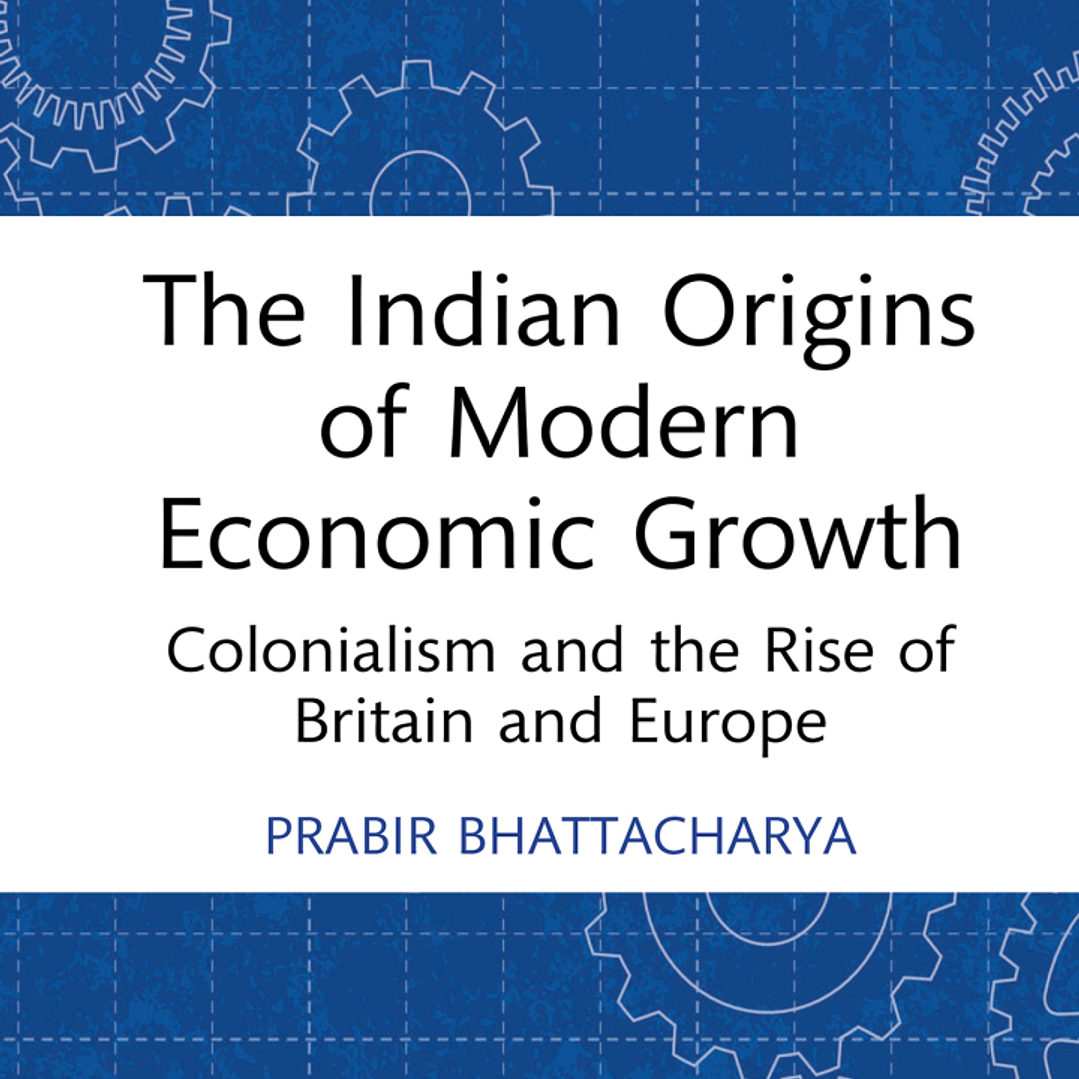 The Indian Origins of Modern Economic Growth: Colonialism and the Rise of Britain and Europe  1