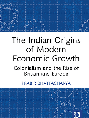 The Indian Origins of Modern Economic Growth: Colonialism and the Rise of Britain and Europe 