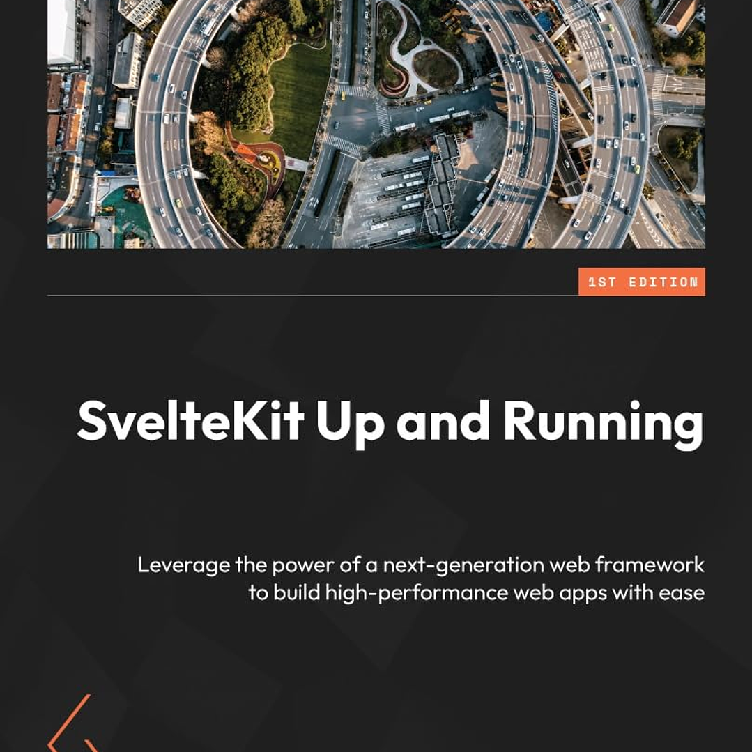 SvelteKit Up and Running: Leverage the power of a next-generation web framework to build high-performance web apps with ease 1