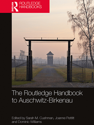 The Routledge Handbook to Auschwitz-Birkenau