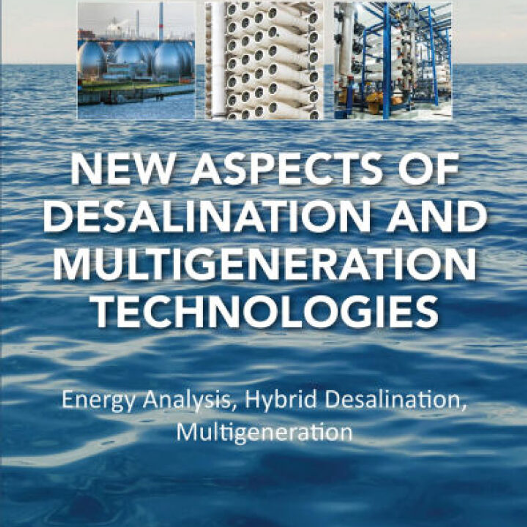 New Aspects of Desalination and Multigeneration Technologies: Energy Analysis, Hybrid Desalination, Multigeneration 1