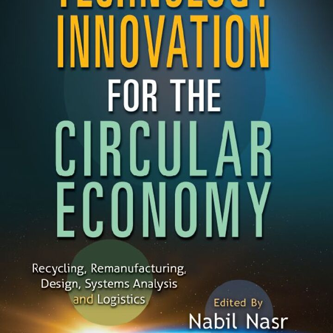 Technology Innovation for the Circular Economy: Recycling, Remanufacturing, Design, System Analysis and Logistics 1