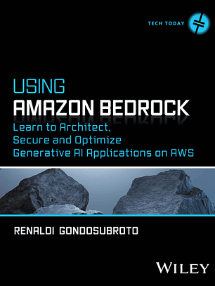 Using Amazon Bedrock: Learn to Architect, Secure and Optimize Generative AI Applications on AWS